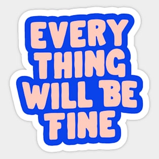 Everything Will Be Fine in Blue and Pink Sticker